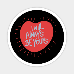 I will always be yours Magnet